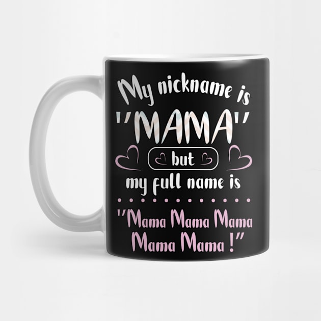 My Nickname Is Mama But My Fulll Name Is Mama Mama Mama  Happy Mother Father Parent Day by joandraelliot